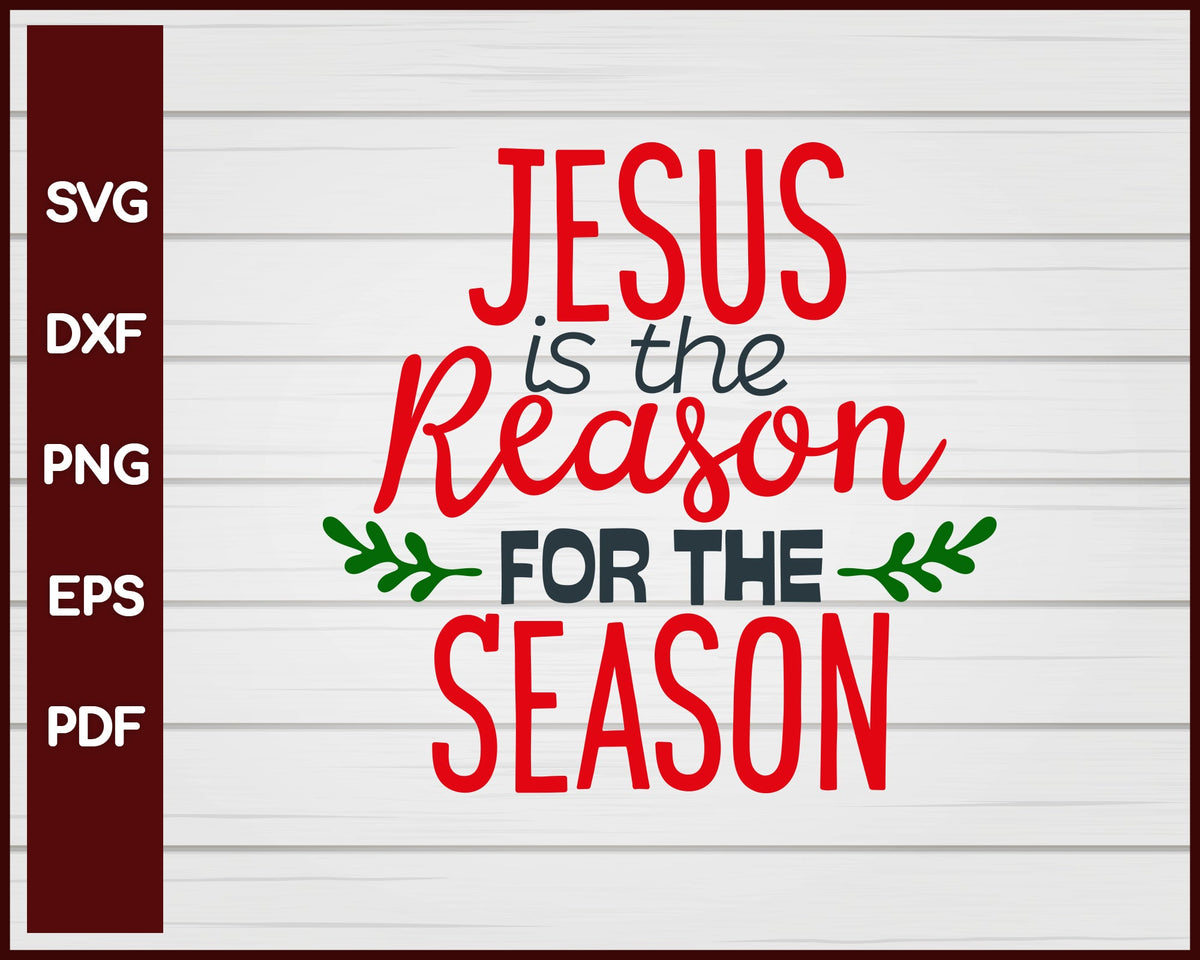 Jesus Is The Reason For The Season Christmas svg Cut File For Cricut Silhouette eps png dxf Printable Files