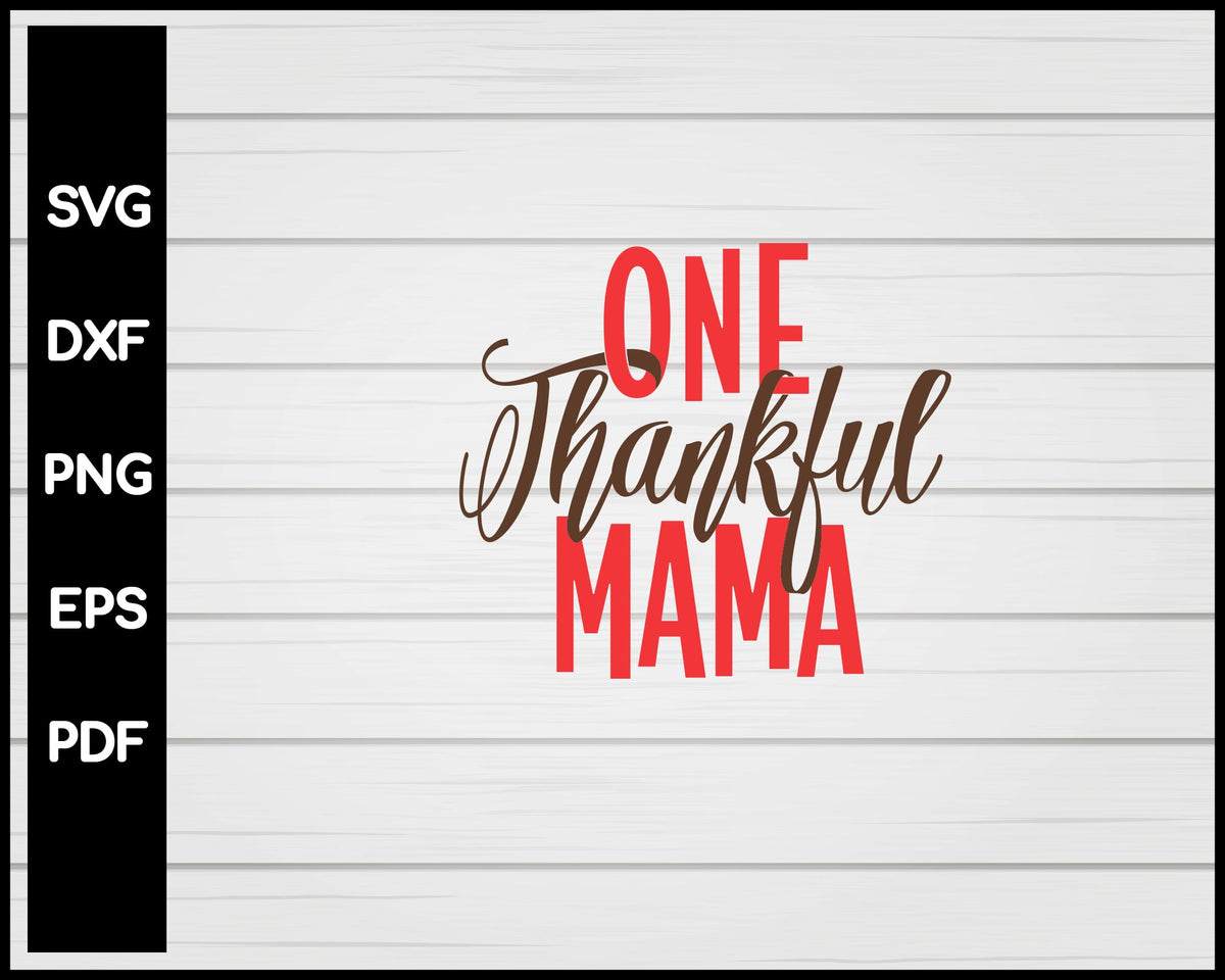 One Thankful Mama Thanksgiving svg Cut File For Cricut Silhouette eps png dxf Printable Files