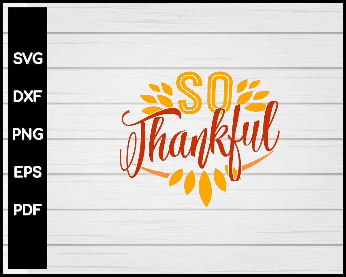 So Thankful Thanksgiving svg Cut File For Cricut Silhouette eps png dxf Printable Files