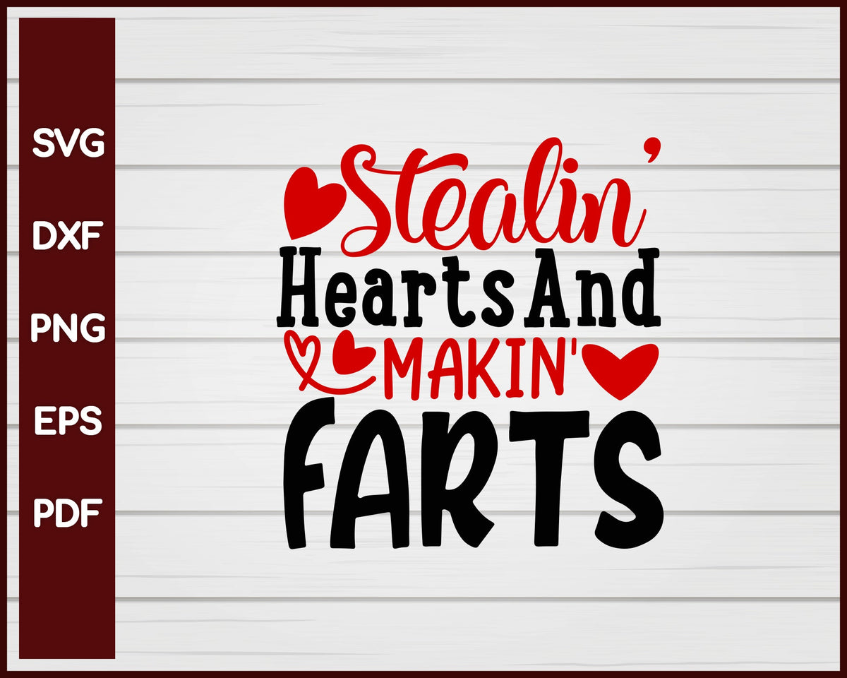 Stealin' Hearts And Makin' Farts Valentine svg Cut File For Cricut Silhouette eps png dxf Printable Files