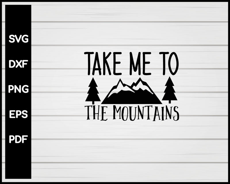 Take Me To The Mountains svg Cut File For Cricut Silhouette eps png dxf Printable Files