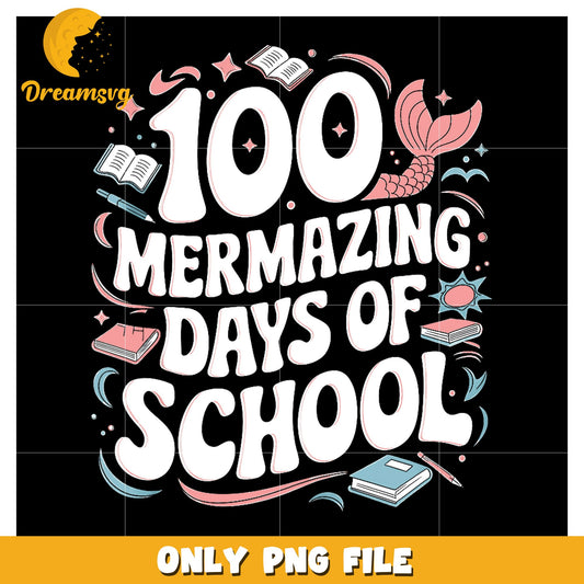 100 Mermazing Days of School PNG Digital Download Design