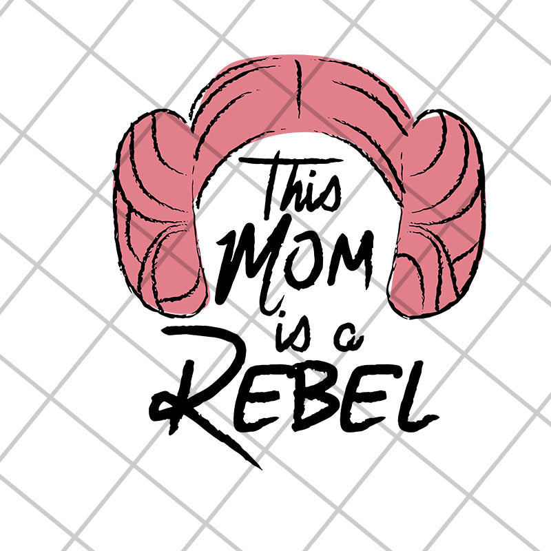 This mom is a rebel svg, Mother's day svg, eps, png, dxf digital file MTD26042113