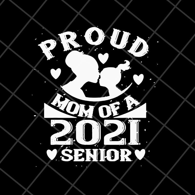 Proud mom of a 2021 senior svg, Mother's day svg, eps, png, dxf digital file MTD16042136