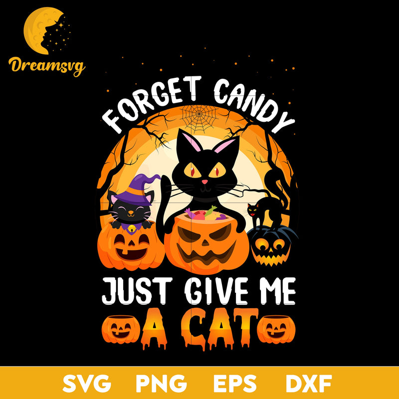 Forget candy just give me a cat svg, Halloween svg, png, dxf, eps digital file.