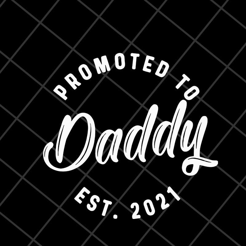 Promoted to daddy est 2021 svg, Fathers day svg, png, dxf, eps digital file FTD04052111