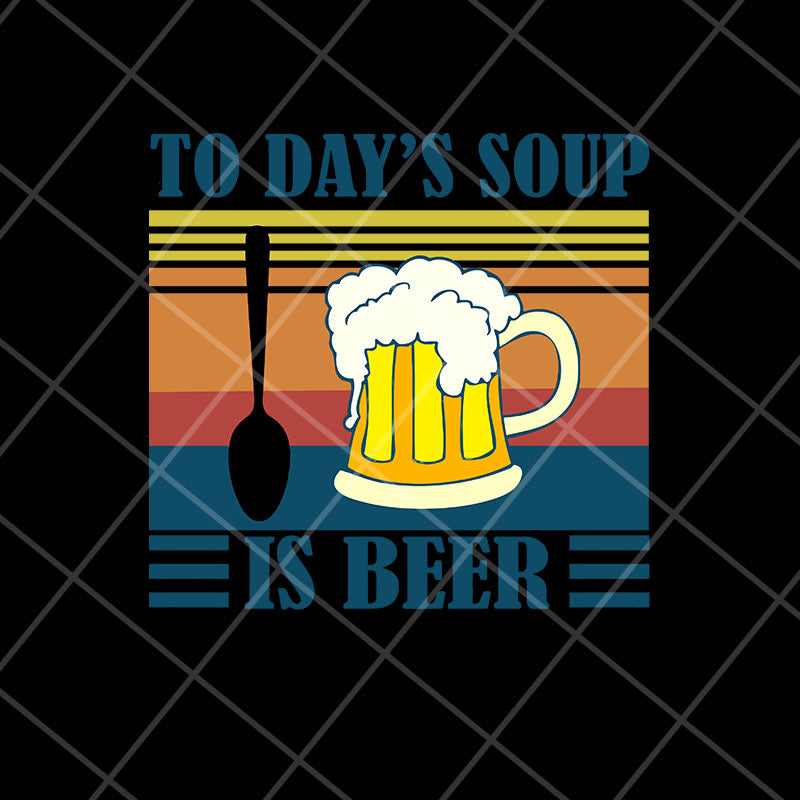 To day soup is beer svg, Fathers day svg, png, dxf, eps digital file FTD04052107