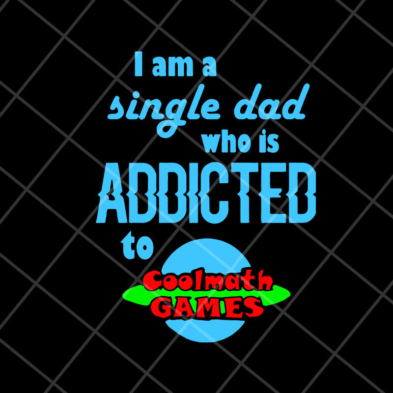 i am single dad svg, png, dxf, eps digital file FTD10052109