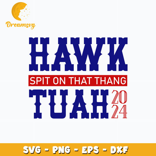 Hawk Tuah 2024 Spit On That Thang Svg, png