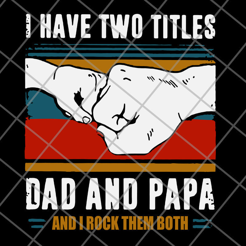 i have two titles dad and papa svg, png, dxf, eps digital file FTD29052119