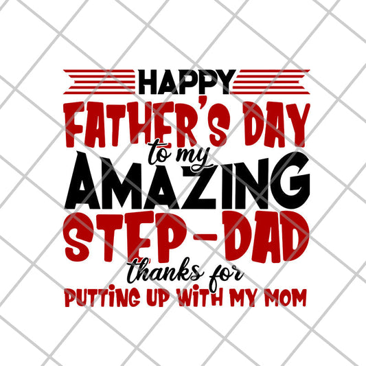Happy Father's Day To My Amazing Step Dad Thanks For Putting Up With My Mom svg, png, dxf, eps digital file FTD21052106
