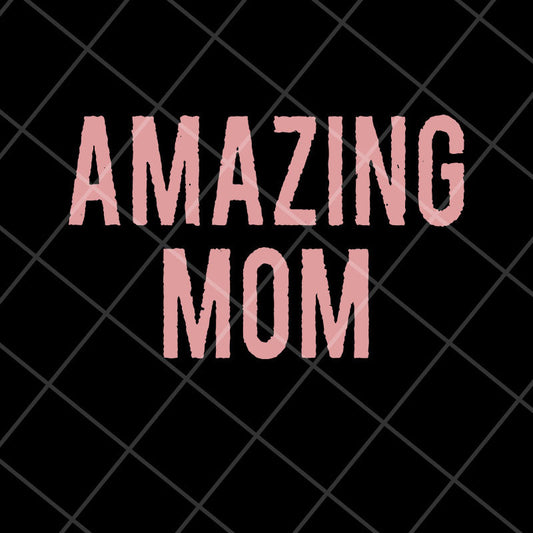 Amazing Mom svg, Mother's day svg, eps, png, dxf digital file MTD22042125