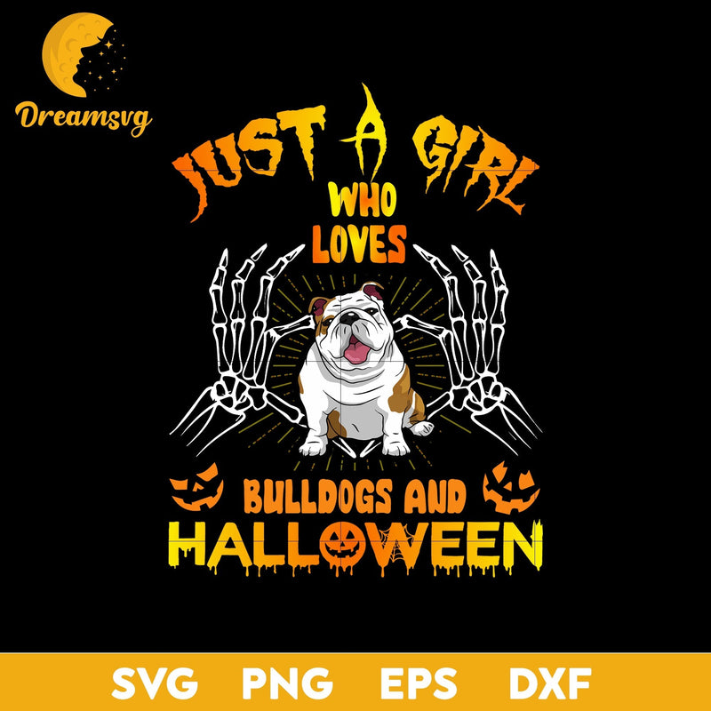 Just a girl who loves bulldogs and halloween svg, Halloween svg, png, dxf, eps digital file.