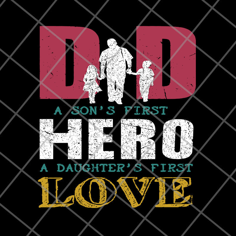 Dad A Son's First Hero A Daughters First Love svg, png, dxf, eps digital file FTD28052109