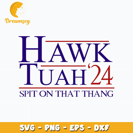 Hawk Tuah 24 Spit On That Thang design Svg, digital download