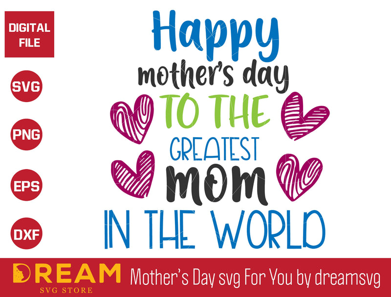 Happy mothers day to the greatest mom in the world svg, Mother's day svg, eps, png, dxf