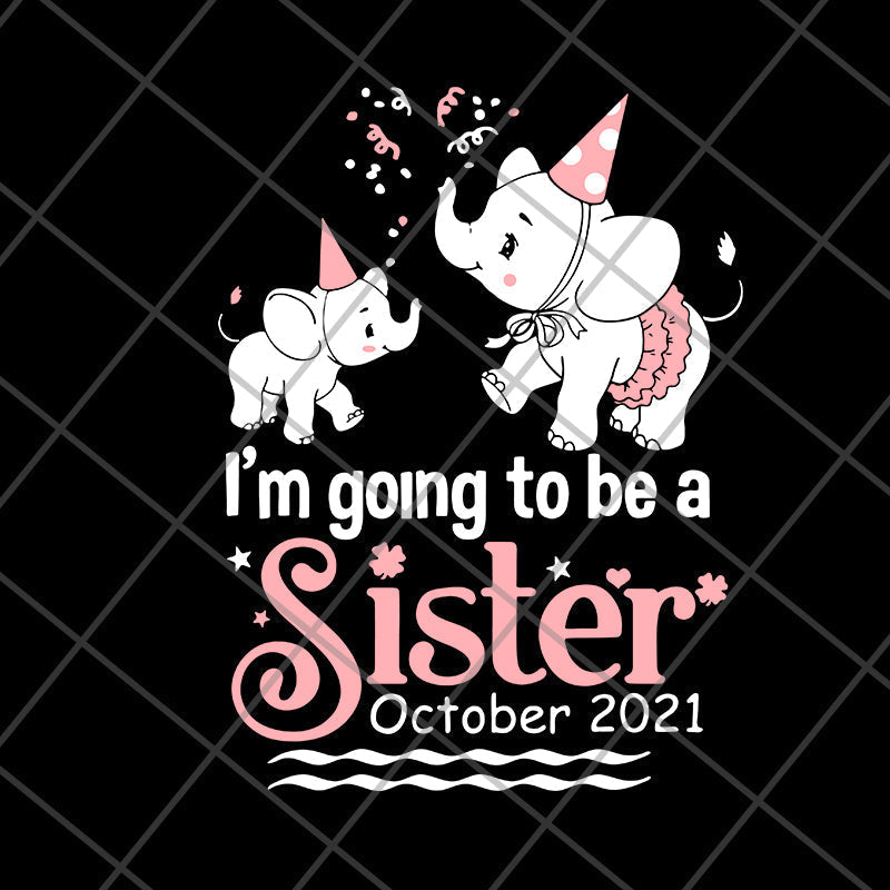 I'm Going To Be A Sister in October 2021 svg, png, dxf, eps digital file FTD19052120