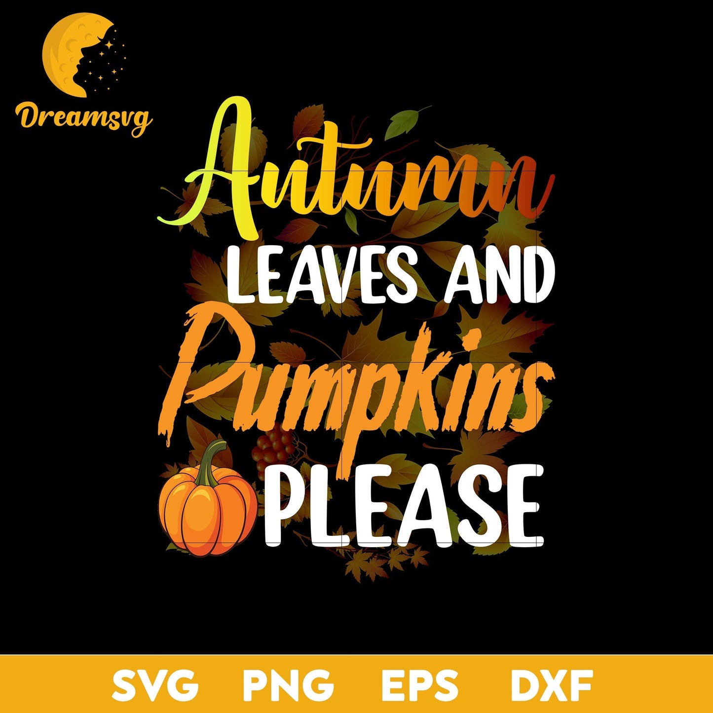 Autumn Leaves And Pumpkins Please svg, Halloween svg, png, dxf, eps digital file.