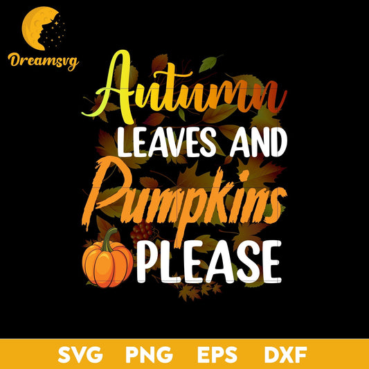 Autumn Leaves And Pumpkins Please svg, Halloween svg, png, dxf, eps digital file.