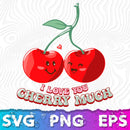 I Love You Cherry Much svg, Happy Valentines Day, Happy Valentine Sday, Valentines Clipart, Valentine Png, Valentine Svg