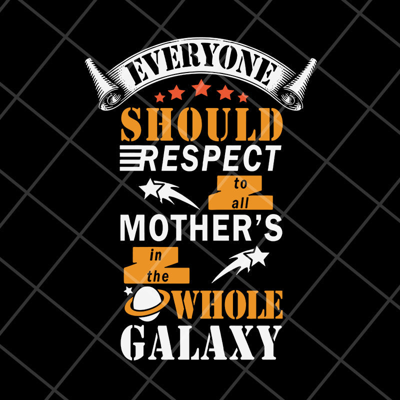 Everyone should respect to all mother's svg, Mother's day svg, eps, png, dxf digital file MTD05042101