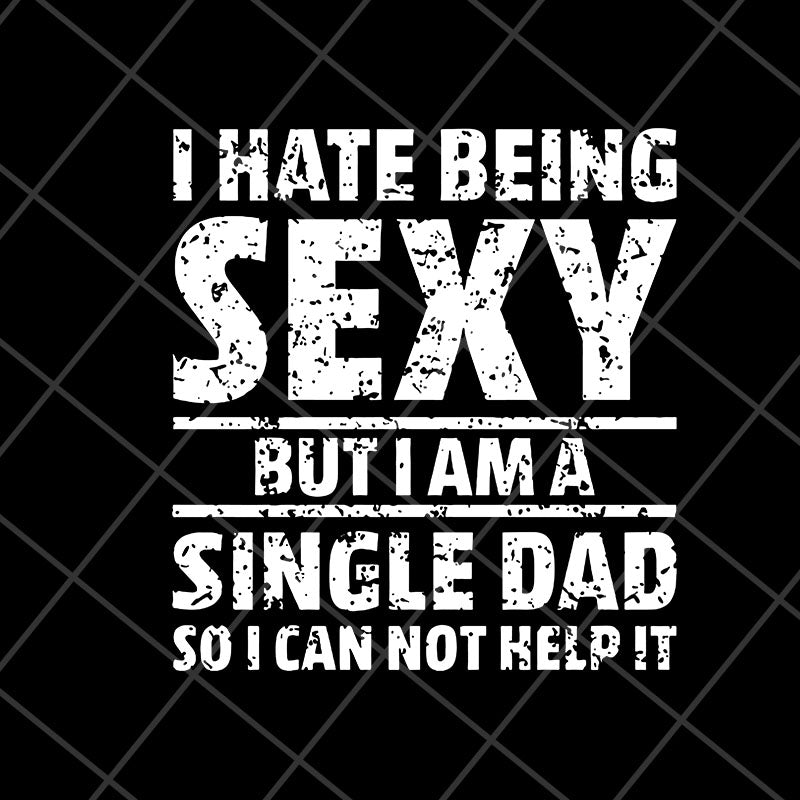 i hate being sexy svg, png, dxf, eps digital file FTD10052101