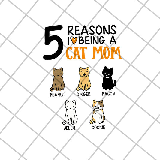 5 reasons i love being a cat mom svg, Mother's day svg, eps, png, dxf digital file MTD08042104