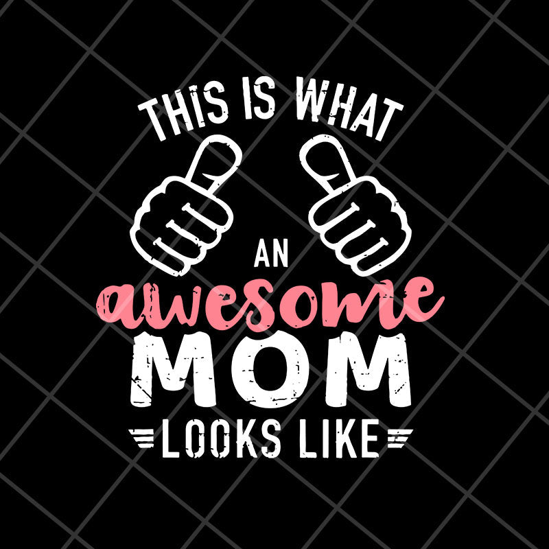 This is what an awesome mom svg, Mother's day svg, eps, png, dxf digital file MTD26042124