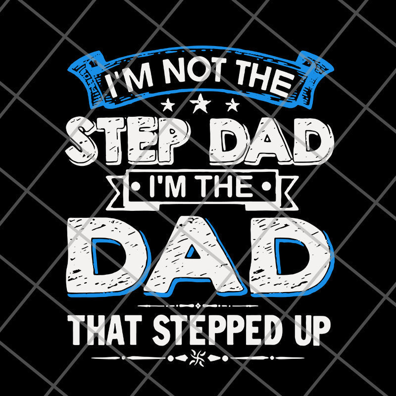 i'm not the step dad svg, png, dxf, eps digital file FTD27052103