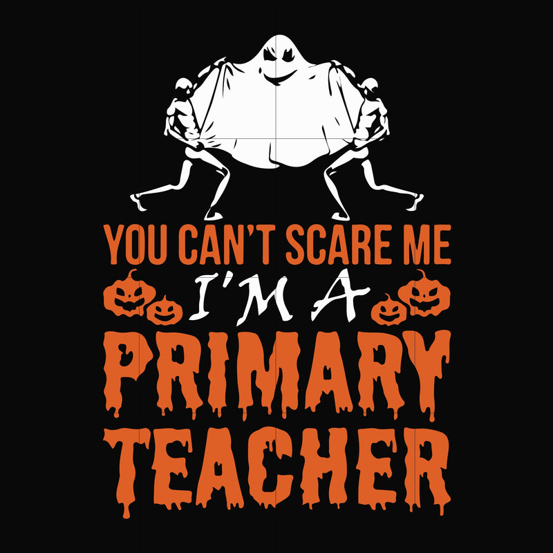 You can't scare me I'm a primary teacher svg, halloween svg, png, dxf, eps digital file HWL25072024