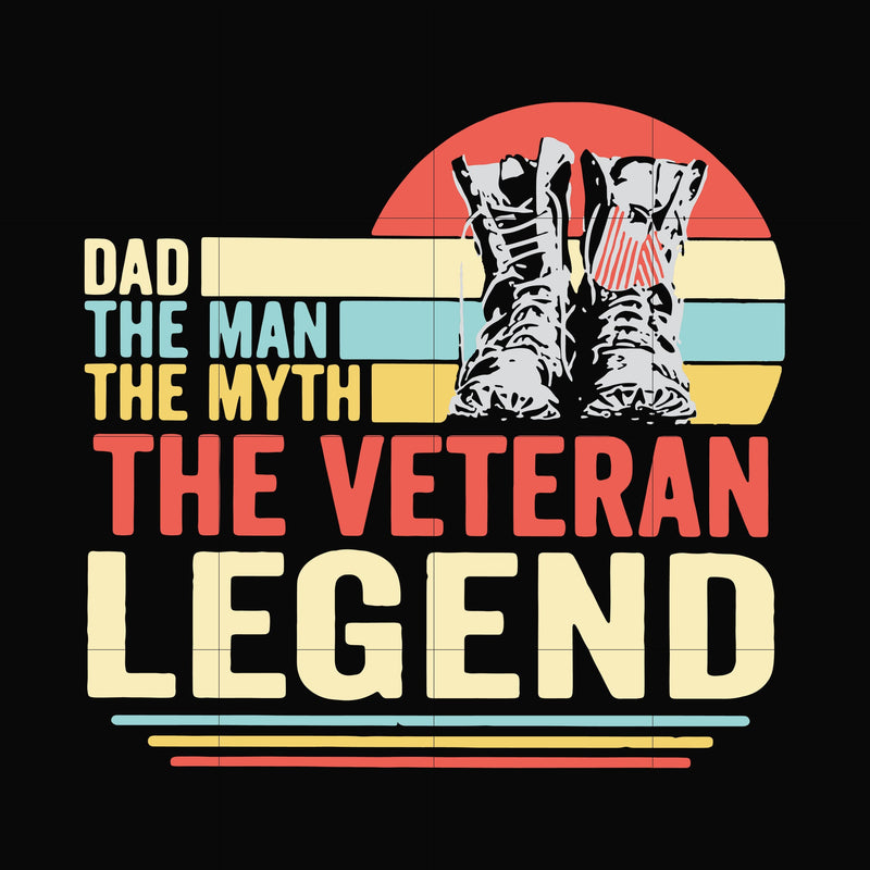 Dad the man, the myth, the veteran legend svg, png, dxf, eps, digital file FTD51