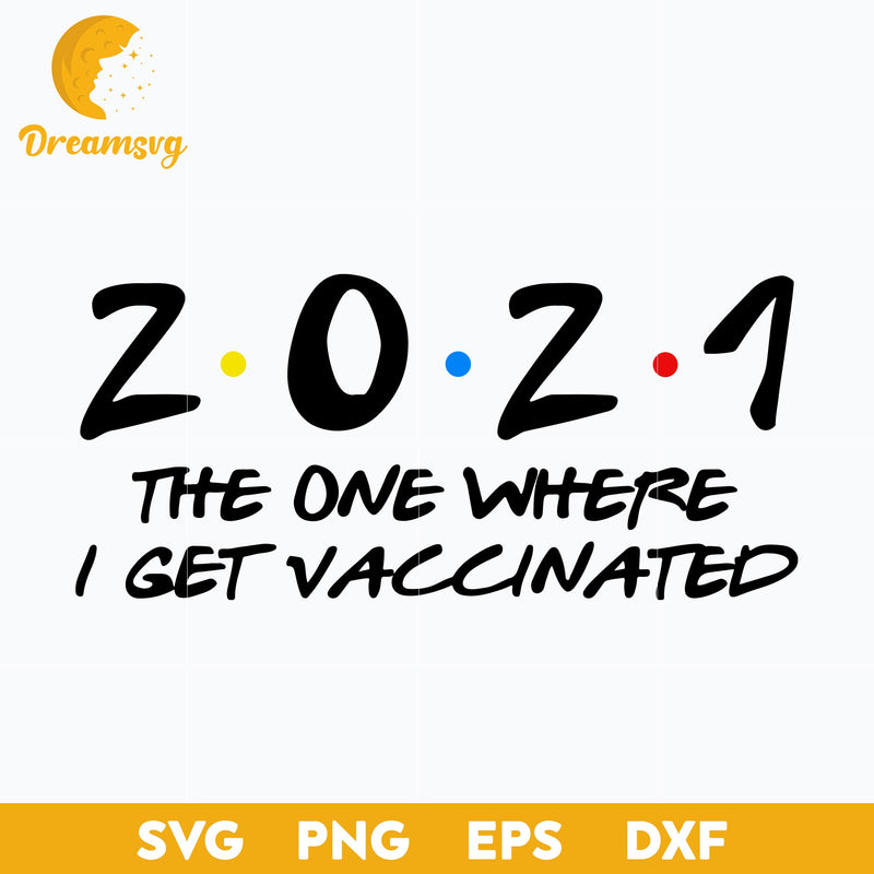 2021 The One Where I Get Vaccinated With The Vaccine Svg, Vaccine Awareness Svg, Funny Svg, png, dxf, eps digital file.