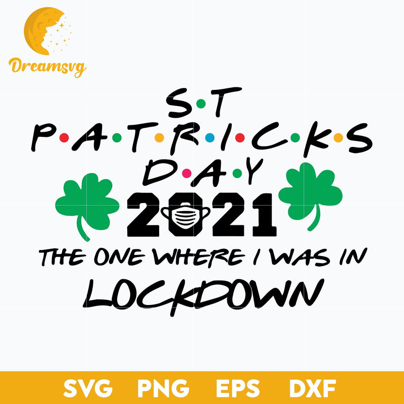 2021 The One Where I Was In Lockdown Svg, St Patrick’s Day 2021 Svg, Funny Svg, png, dxf, eps digital file.