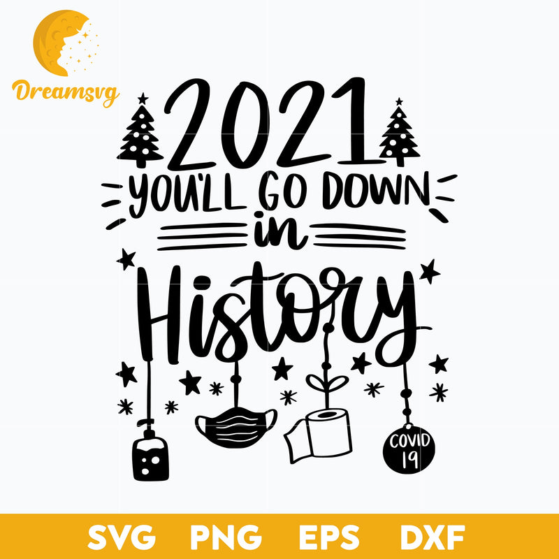 2021 You'll Go Down in Hostory Svg, Funny Svg, png, dxf, eps digital file.