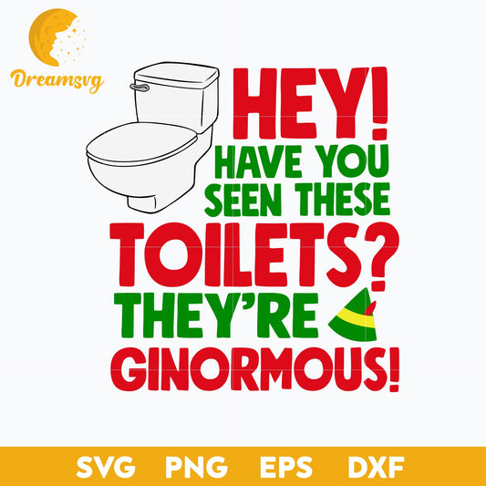 Hey! Have You Seen These Toilets They're Ginormous SVG, Christmas SVG.