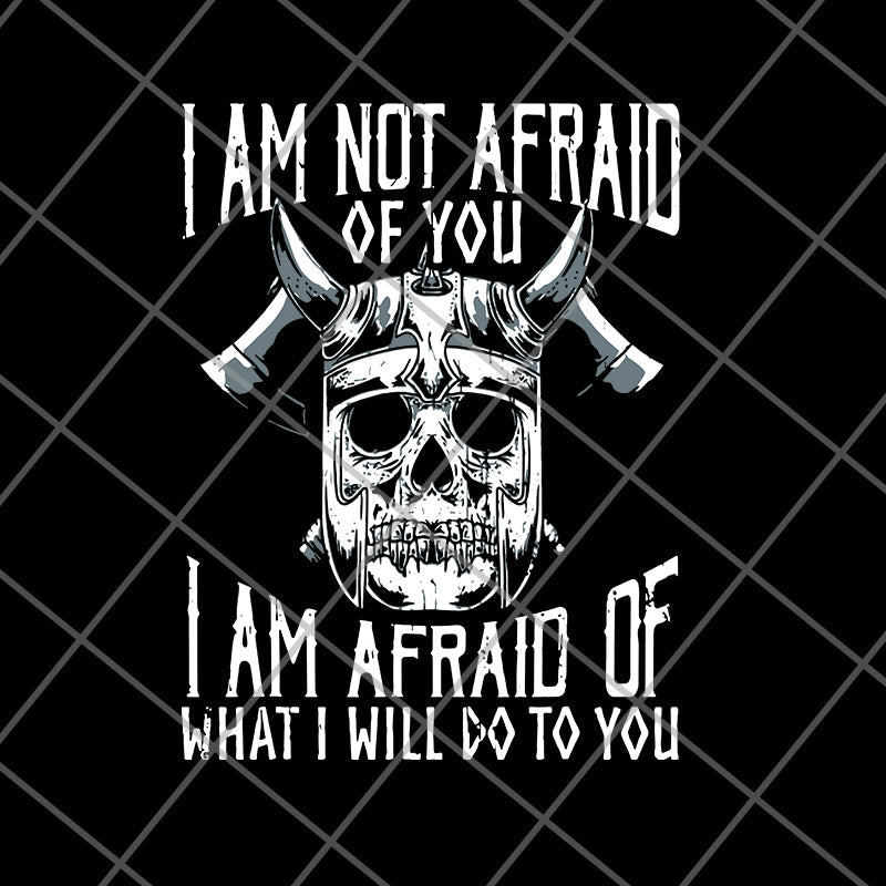 Im not afraid of you viking svg, png, dxf, eps digital file FN12062113