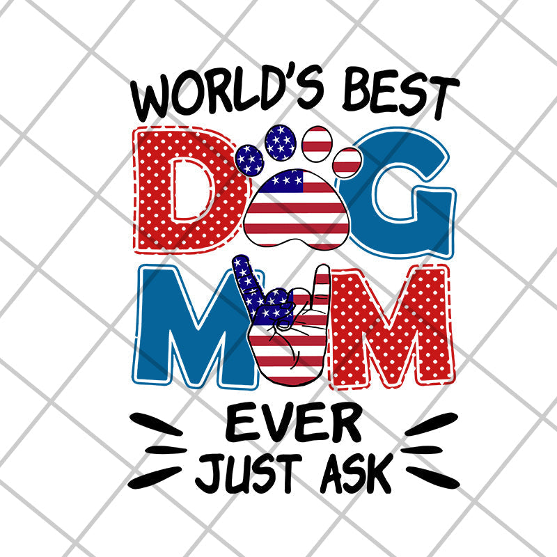 world's best dog mom ever just ask svg, Mother's day svg, eps, png, dxf digital file MTD10042101