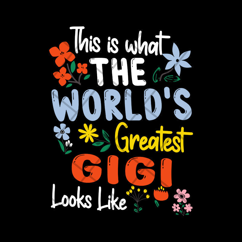 This is what the world's greatest gigi svg, Mother's day svg, eps, png, dxf digital file MTD02042110