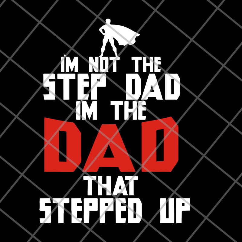 i'm not the step dad svg, png, dxf, eps digital file FTD27052101