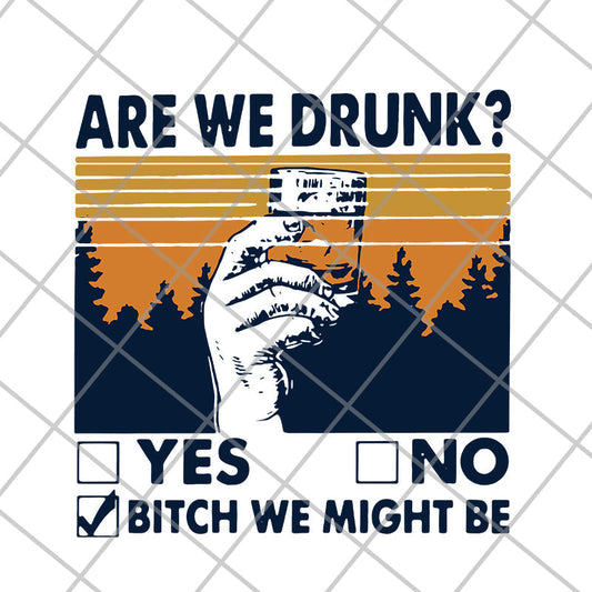 Are We Drunk Yes No Bitch We Might Be Vintage svg, png, dxf, eps digital file FN11062108