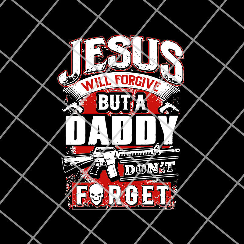 jesus will forgive but a daddy don't forget svg, png, dxf, eps digital file FTD14052106