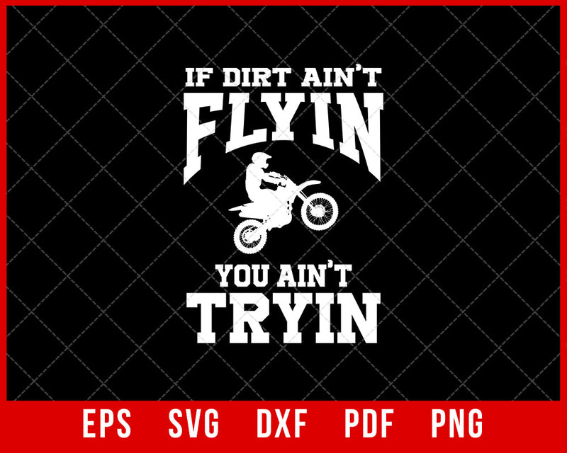 If Dirt Ain’t Flyin You Ain’t Tryin Funny Mountain Biker SVG Cutting File Digital Download