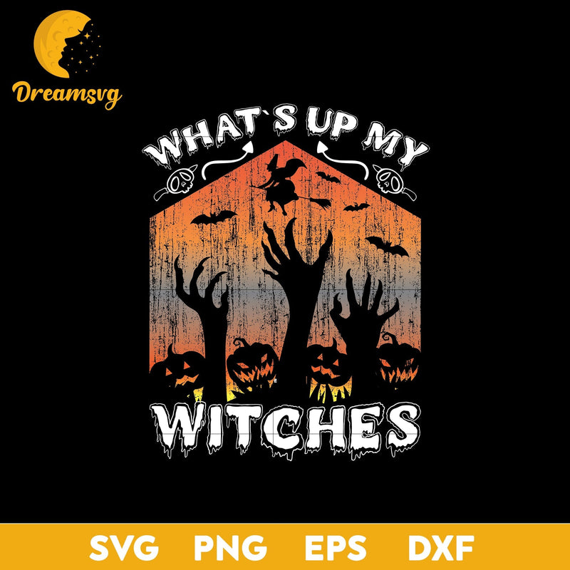 What's up my witches svg, Halloween svg, png, dxf, eps digital file.