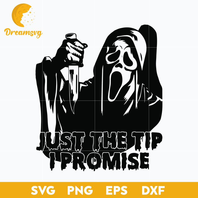 Just The Tip I Promise Svg, Scream Svg, Ghostface Svg, Halloween Svg, png, dxf, eps digital file.