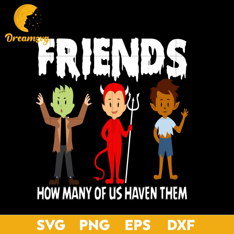 Friends how many of us haven them svg, Halloween svg, png, dxf, eps digital file.