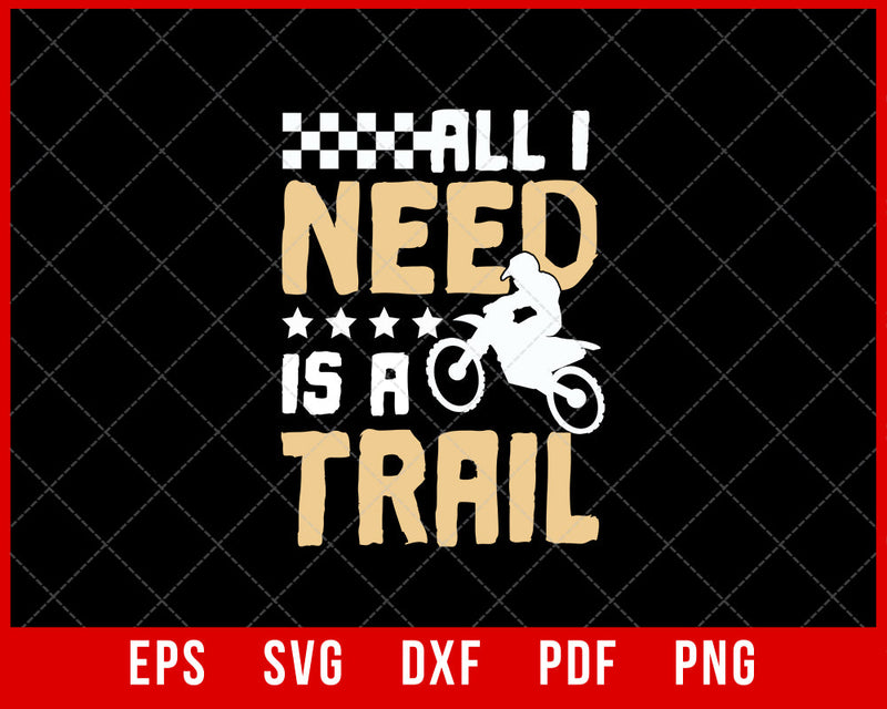 All I Need Is a Trail Funny Mountain Biking MTB SVG Cutting File Digital Download