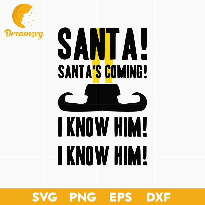 Santa! Santa's Coming I Know Him! I Know Him! SVG, Christmas SVG.