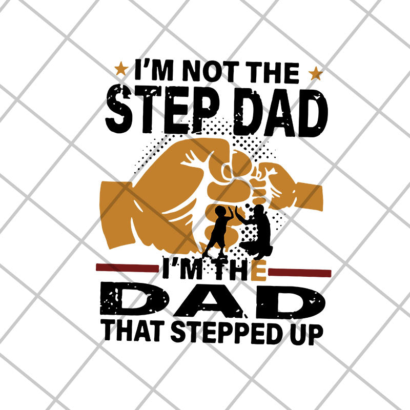 i'm not the step dad svg, png, dxf, eps digital file FTD13052139