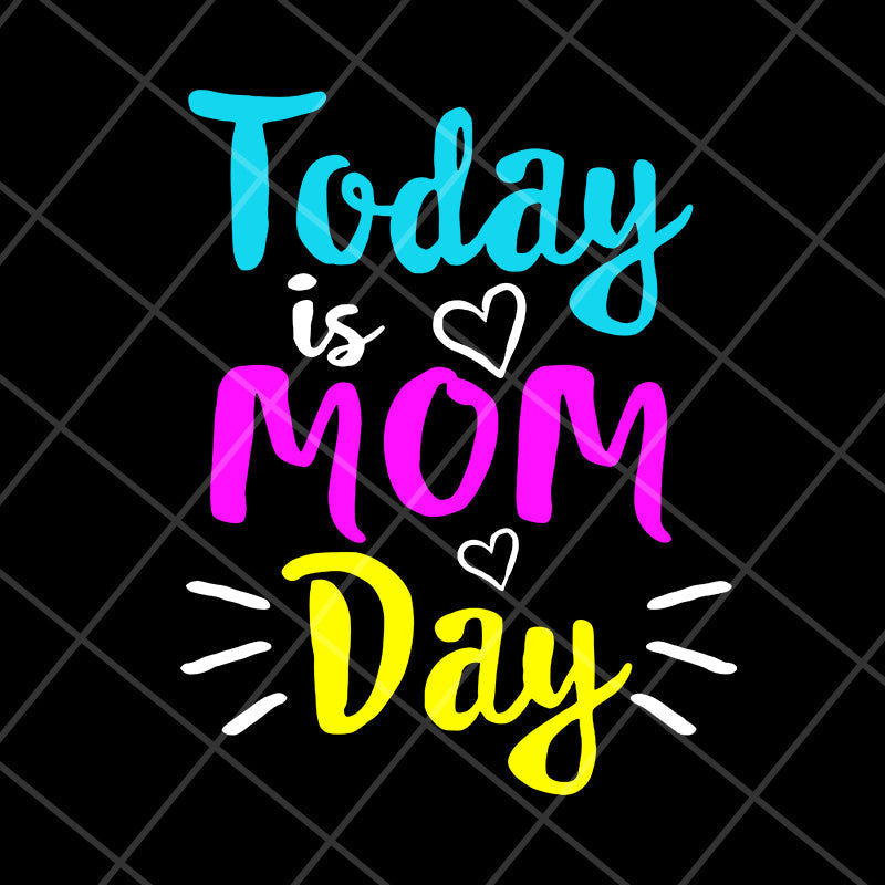 Today is mom day svg, Mother's day svg, eps, png, dxf digital file MTD13042134