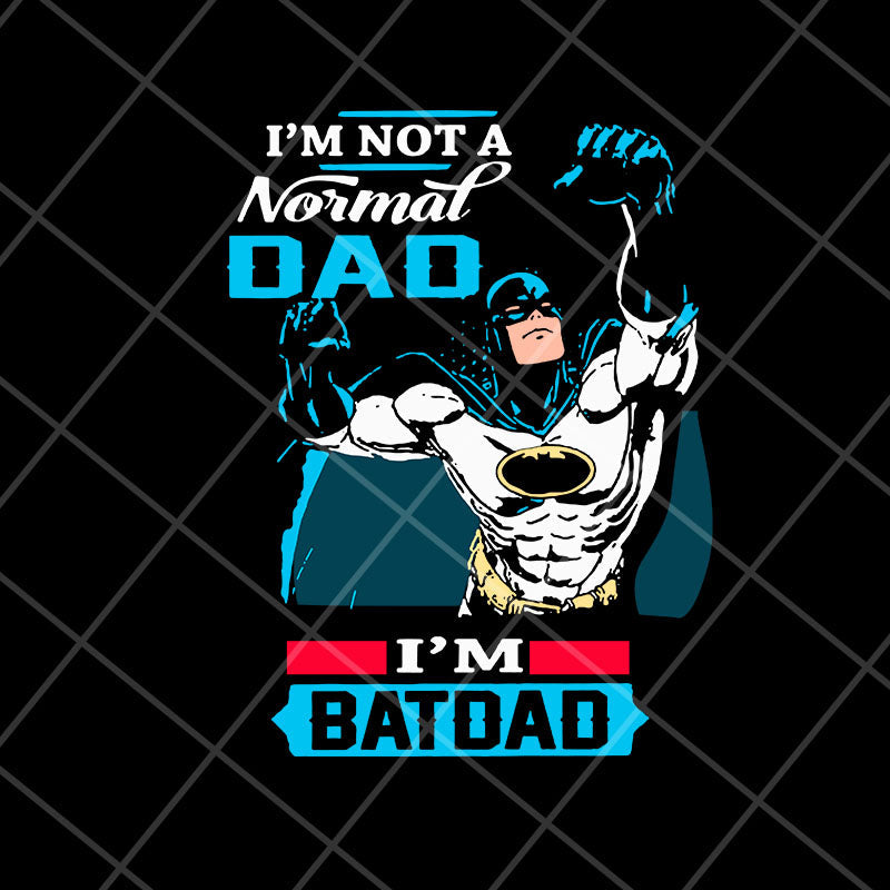 i'm not a normal dad svg, png, dxf, eps digital file FTD06052112